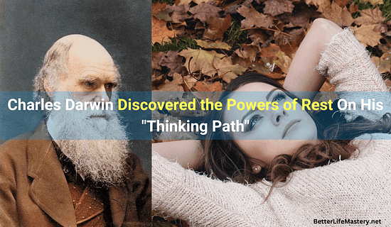 Charles Darwin Discovered the Powers of Rest on his "Thinking Path"